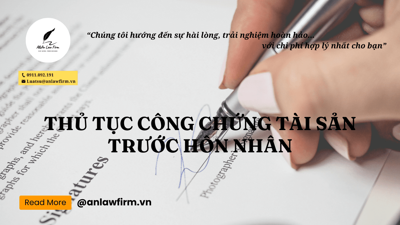 Thủ tục công chứng tài sản trước hôn nhân – Công ty Luật A&An